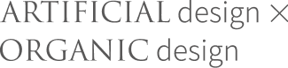 ARTIFICIAL design × ORGANIC design